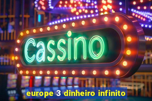 europe 3 dinheiro infinito